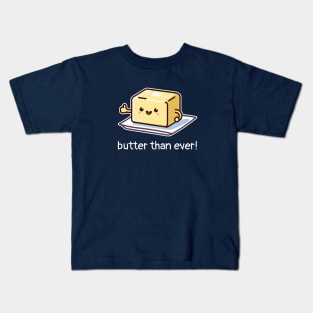 Butter Than Ever! Cute Butter Pun for Baking Lovers Kids T-Shirt